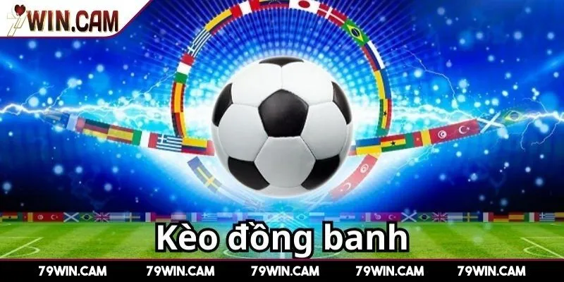 Tổng quát kèo đồng banh