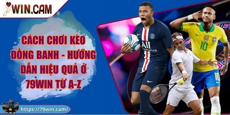 Cách chơi kèo đồng banh - Hướng dẫn hiệu quả ở 79Win từ A-Z